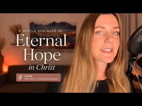 Christian ASMR | Biblical Affirmations About Our Eternal Hope (You're Safe)