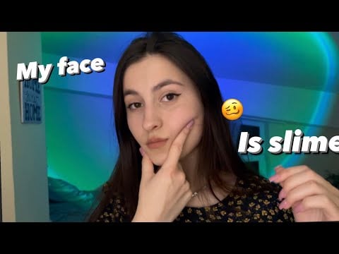 Asmr my face is slime