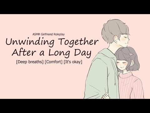 [ASMR] Unwinding Together After a Long Day [Deep breaths] [Comfort] [It's Okay] [Sleep-aid]
