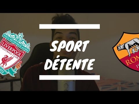 Sport détente #3 : Liverpool - Roma ( 1/2 finale - Ligue des Champions )