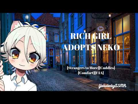 Rich Girl Adopts Neko [Strangers to More][Cuddles][Comfort][ASMR][F4A]