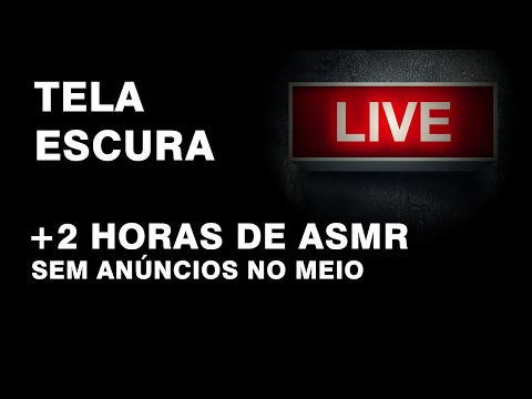 LIVE ASMR | TELA ESCURA