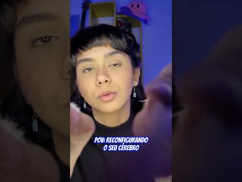 ASMR POV: RECONFIGURANDO O SEU CÉREBRO