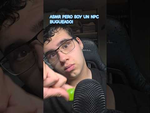 ASMR PERO SOY UN NPC BUGUEADO! #asmr #humor #asmrenespañol #memes #mouthsounds #relax #shorts