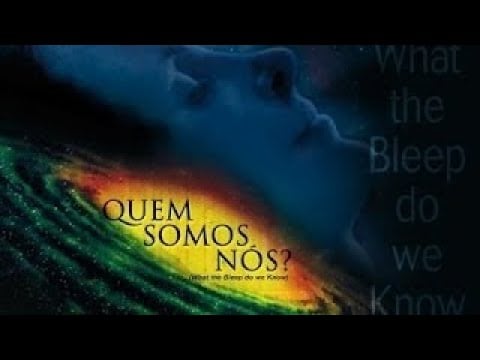 Quem Somos Nós  - Filme Completo Dublado - o Poder do Pensamento