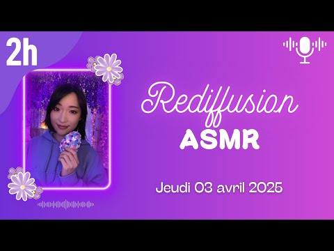 🔴 LIVE ASMR 2H - Rediffusion du jeudi 3 avril 2025