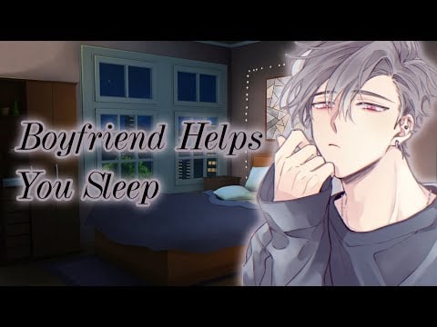 Boyfriend Helps You Sleep (ASMR) [Audio Role-Play]