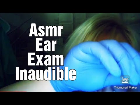 ASMR EAR EXAM/INAUDIBLE/WHISPERS