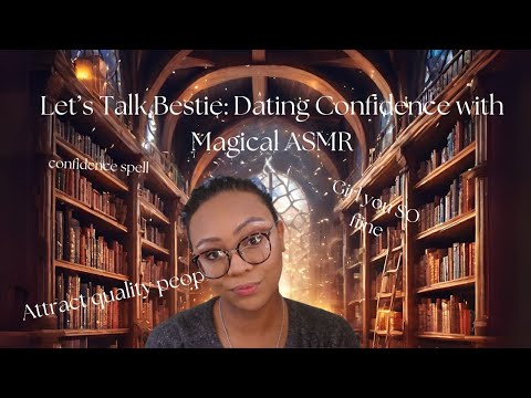 Let's Talk Bestie: Dating Confidence with Magical ASMR