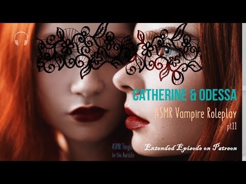 Catherine & Odessa [ASMR] ★ Vampire twins ♡♡ Roleplay pt11 ★ [Personal attention]