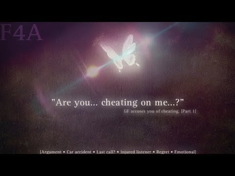 GF accuses you of cheating. [Argument - car accident - injured listener - last call? - regret]