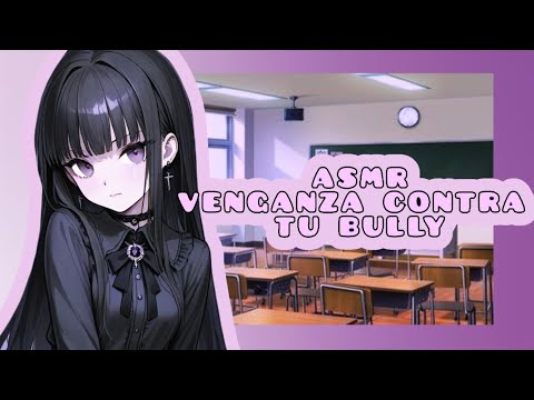 //ASMR// venganza contra tu bully🔥🌷💓
