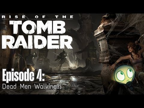 Dead Men Walking?! - Rise of The Tomb Raider Stream #4