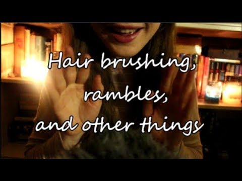 ~ ASMR ~ Hair brushing, Rambles, and some other things ~