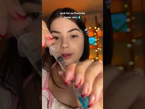 você foi no Postinho tomar soro 💧🏥 #asmr #asmrmedical #asmrcommunity #relaxation