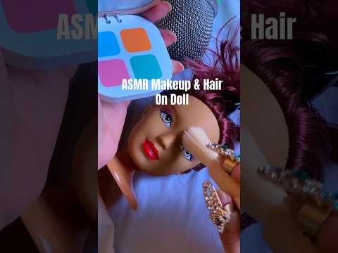 ASMR Makeup & Hairplay On Doll #asmr #asmrmakeup #asmrhair #asmrshorts