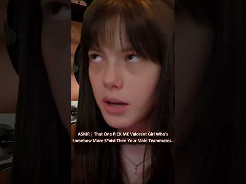 ASMR | That One PICK ME Valorant Girl Who's Somehow More S*xist Then Your Male Teammates.. ─♡─ #asmr