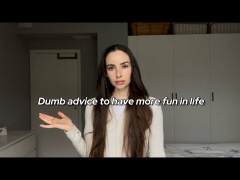 Dumb Advice That Actually Changed My Life