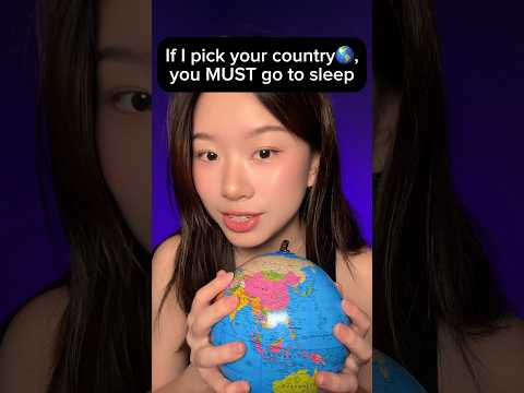 If i pick your country, you MUST go to sleep #asmr