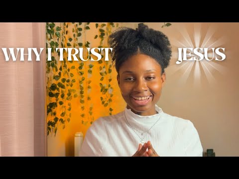 Why I Choose to Trust Jesus