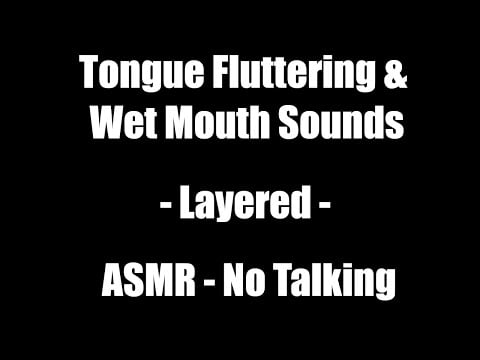 Tongue Fluttering & Wet Mouth Sounds - ASMR - No Talking