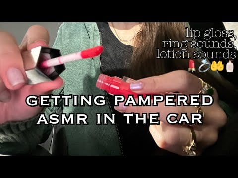 pampering you in my car || lip gloss sounds, lotion hand sounds