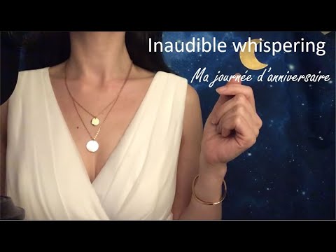 ASMR * Semi inaudible Whispering * ma journée d'anniversaire !