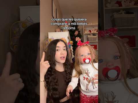 Cosas que les quisiera comprar a mis bebés reborns