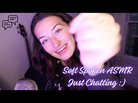 Soft Spoken ASMR- Just Chatting!