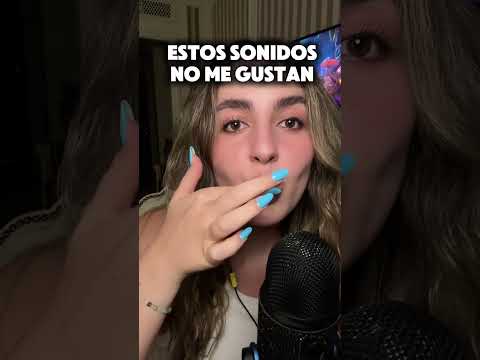 Sonidos que no me gustan! #asmr