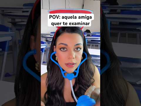 POV: aquela amiga quer te examinar #asmr #humor #comedia #shorts