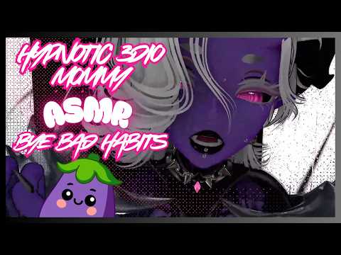 HYPNOTIC 3DIO MOMMY ASMR BYE BAD HABITS