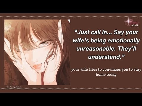 your clingy wife tries to convince you to stay home today [f4a] [very needy] [giggles]