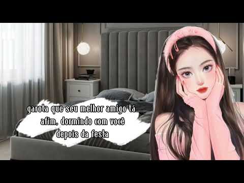 ASMR - GAROTA QUE SEU AMIGO TA AFIM...
