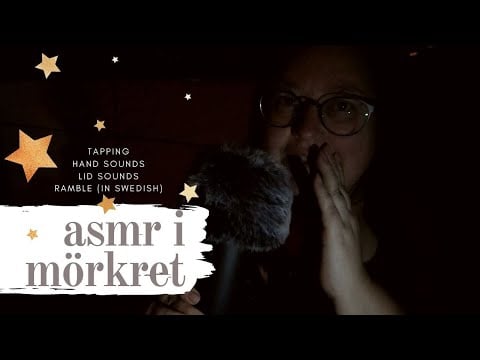ASMR i mörkret (tapping, hand sounds, lid sounds + spontan ramble på svenska)