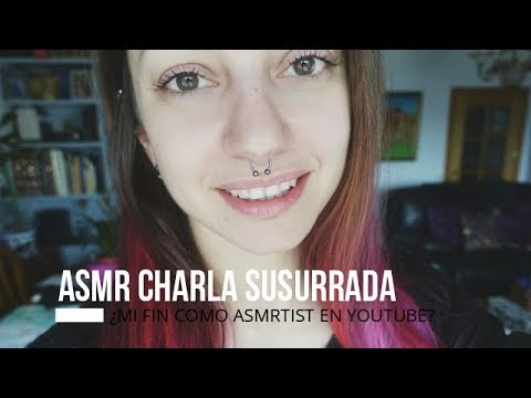 ASMR Hablando en susurros. Por qué no subo vídeos ¿Dejo Youtube?