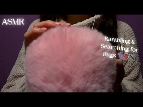 ASMR Rambling While Searching for Bugs 🐛🐞🐜