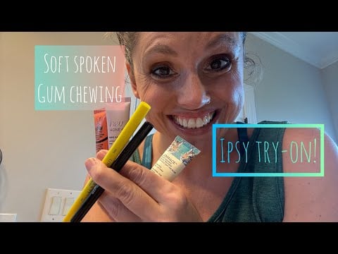 ASMR | IPSY Product Try-On! Soft Spoken Gum Chewing