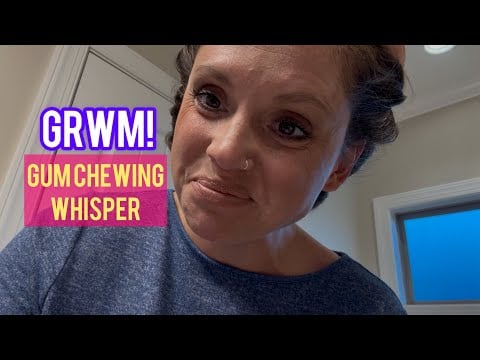 ASMR - Early Morning GRWM! Whisper Gum Chewing!