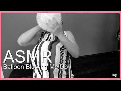 ASMR Balloon blowing me up