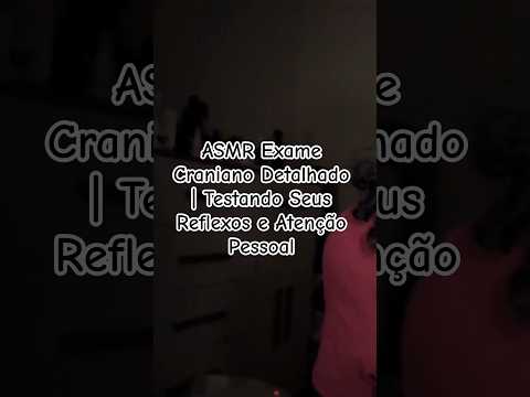 ASMR Exame Craniano Detalhado | Testando Seus Reflexos e Atenção Pessoal #asmr