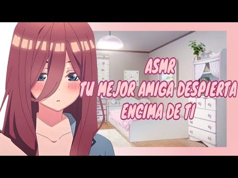 //ASMR// Tu mejor amiga despierta encima de ti *buenos días lindo* Roleplay asmr 💕🌸