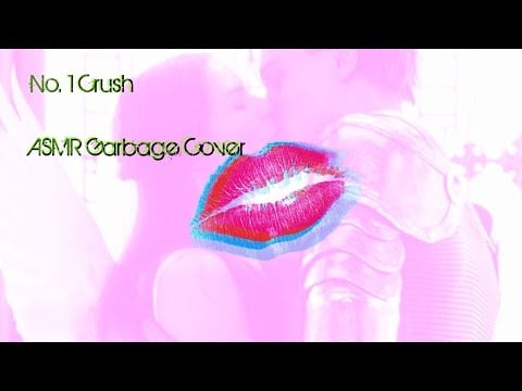 Garbage ★ No. 1 Crush ★ ASMR Cover [layered singing]