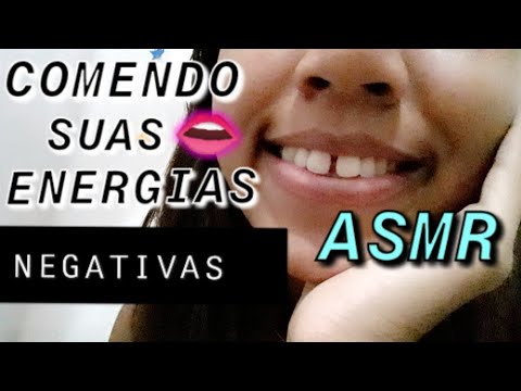 ASMR - COMENDO SUAS ENERGIAS NEGATIVAS ( sons de boca e mastigação)