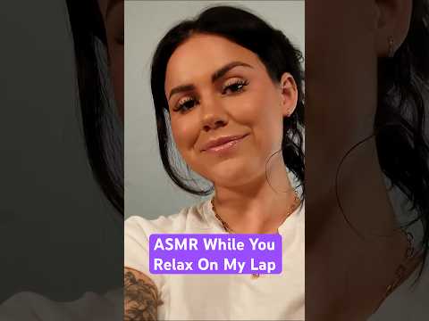 ASMR While You Relax On My Lap