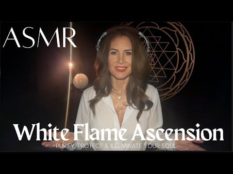 🔥White Flame Ascension 🤍 Purify, Protect & Illuminate Your Soul | ASMR Light Transmission