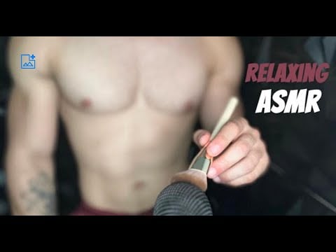 ASMR II Relax with Shirtless Male Muscles - Quiet Sounds, Mic Brushing, Male Whispering