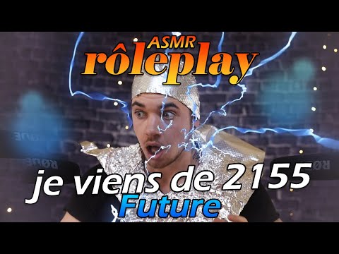 ASMR / ROLEPLAY : Je viens de l'années 2155 ! #humour