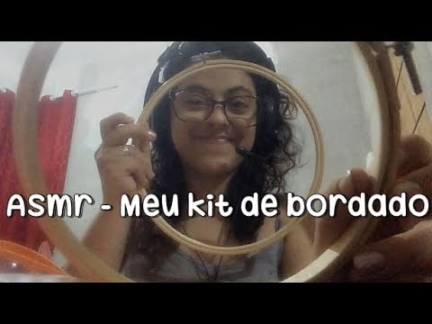 ASMR - Mostrando meu kit de bordado