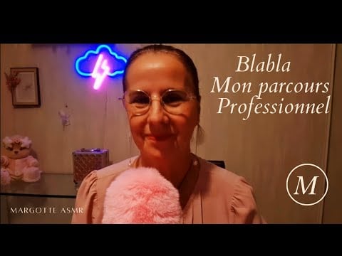 Asmr français, "Blabla, mon parcours professionnel "